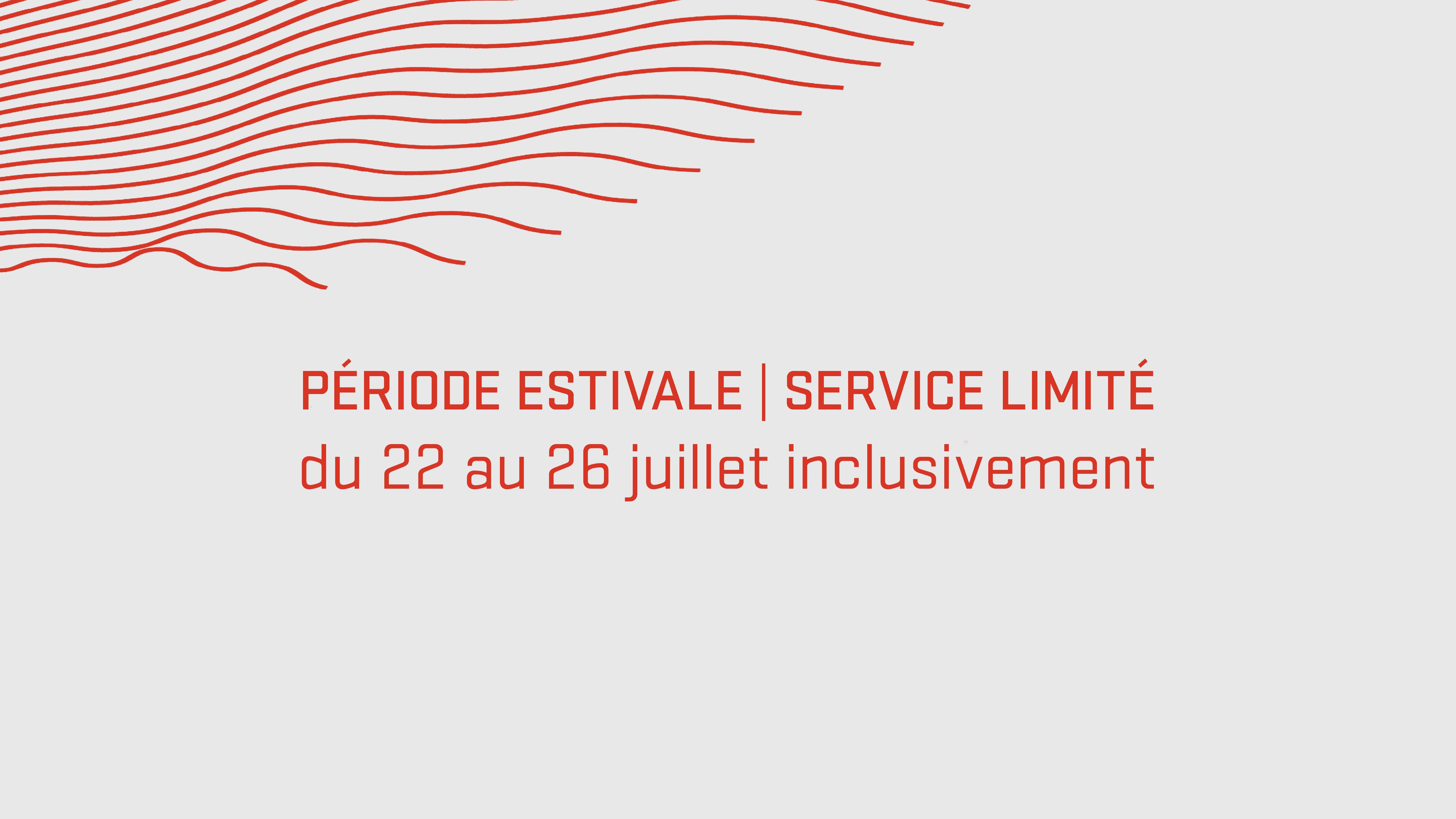 Période estivale | Service limité